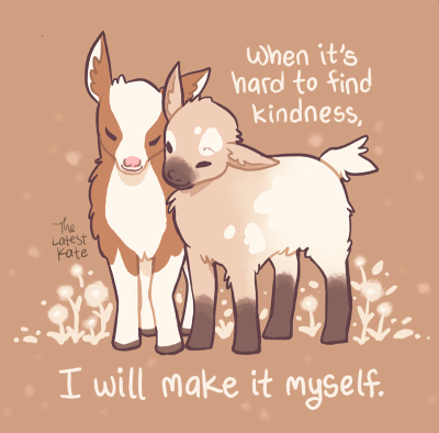 Art by TheLatestKate of two goat kids nuzzling each other captioned with 'When it's hard to find kindess, I will make it myself.'